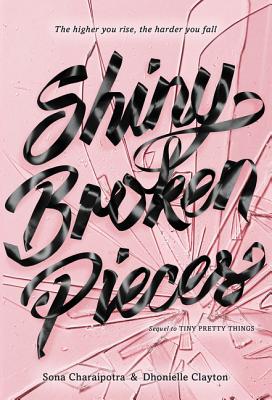 Shiny Broken Pieces: A Tiny Pretty Things Novel SHINY BROKEN PIECES A TINY PRE [ Sona Charaipotra ]