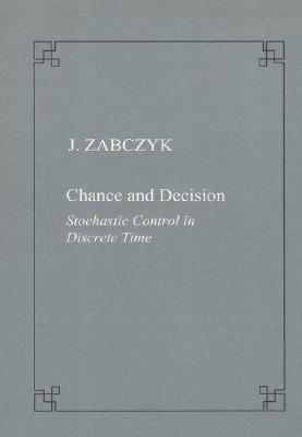 Chance and Decision. Stochastic Control in Discrete Time CHANCE DECISION STOCHASTIC C （Publications of the Scuola Normale Superiore） Jerzy Zabczyk