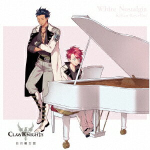 White Nostalgia (初回限定盤D キリアンver.) [ Claw Knights ]