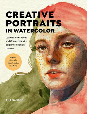 Creative Portraits in Watercolor: Learn to Paint Faces and Characters with Beginner-Friendly Lessons CREATIVE PORTRAITS IN WATERCOL 