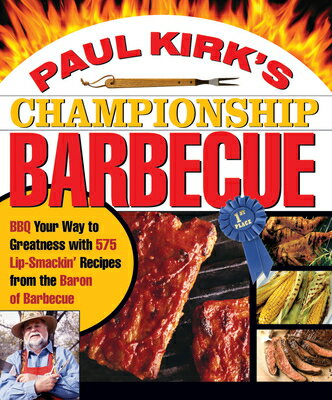 Paul Kirk's Championship Barbecue: BBQ Your Way to Greatness with 575 Lip-Smackin' Recipes from the PAUL KIRKS CHAMPIONSHIP BARBEC [ Paul Kirk ]