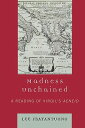 Madness Unchained: A Reading of Virgil's Aeneid MADNESS UNCHAINED [ Lee Fratantuono ]