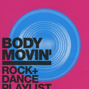 BODY MOVIN' ROCK+DANCE PLAYLIST [ (オムニバス) ]
