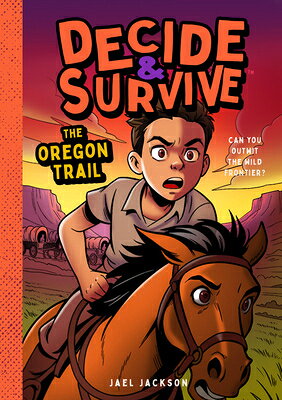 Decide & Survive: The Oregon Trail: Can You Outwit the Wild Frontier? DECIDE & SURVIVE THE OREGON TR （Decide & Survive） 