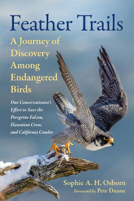 Feather Trails: A Journey of Discovery Among Endangered Birds FEATHER TRAILS [ Sophie A. H. Osborn ]