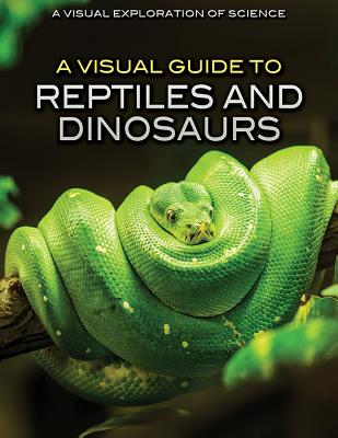 A Visual Guide to Reptiles and Dinosaurs VISUAL GT REPTILES & DINOSAURS （Visual Exploration of Science） 