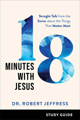 18 Minutes with Jesus Study Guide: Straight Talk from the Savior about the Things That Matter Most 18 MINUTES W/JESUS SG [ Robert Jeffress ]
