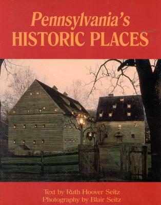 Pennsylvania Historic Places [With 180 Color Plates] PENNSYLVANIAS HISTORIC PLACES [ Ruth Hoover Seitz ]