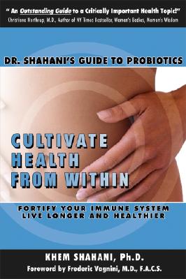 Cultivate Health from Within: Dr. Shahani's Guide to Probiotics CULTIVATE HEALTH FROM W/IN [ Kem Shahani ]