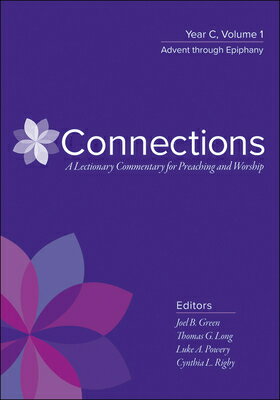 Connections: A Lectionary Commentary for Preaching and Worship: Year C, Volume 1, Advent Through Epi