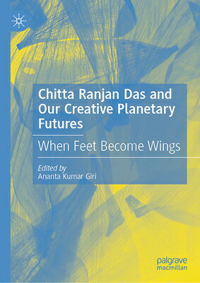 Chitta Ranjan Das and Our Creative Planetary Futures: When Feet Become Wings CHITTA RANJAN DAS & OUR CREATI 