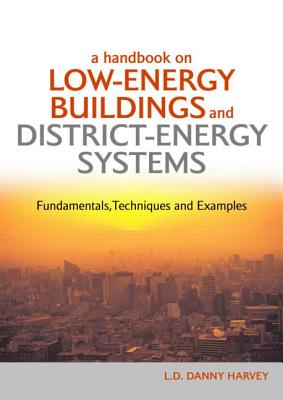 A Handbook on Low-Energy Buildings and District-Energy Systems: Fundamentals, Techniques and Example HANDBK ON LOW-ENERGY BUILDINGS [ L. D. Danny Harvey ]