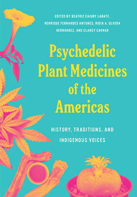 Psychedelic Plant Medicines of the Americas: History, Traditions, and Indigenous Voices PSYCHEDELIC PLANT MEDICINES OF 