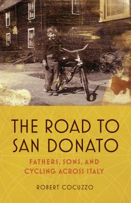The Road to San Donato: Fathers, Sons, and Cycling Across Italy ROAD TO SAN DONATO [ Robert Cocuzzo ]