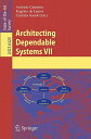 Architecting Dependable Systems VII ARCHITECTING DEPENDABLE SYSTEM [ Antonio Casimiro ]