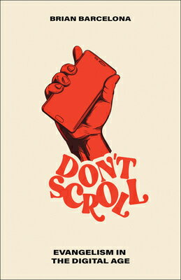 Don't Scroll: Evangelism in the Digital Age DONT SCROLL [ Brian Barcelona ]