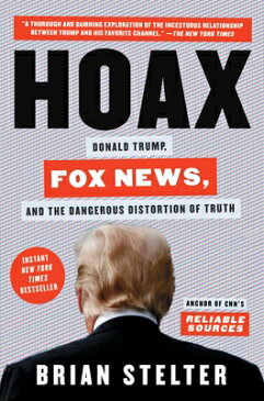 Hoax: Donald Trump, Fox News, and the Dangerous Distortion of Truth HOAX [ Brian Stelter ]