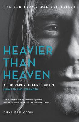 Heavier Than Heaven: A Biography of Kurt Cobain HEAVIER THAN HEAVEN [ Charles R. Cross ]