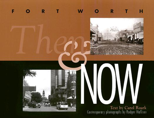 Fort Worth Then and Now FORT WORTH THEN & NOW [ Carol Roark ]