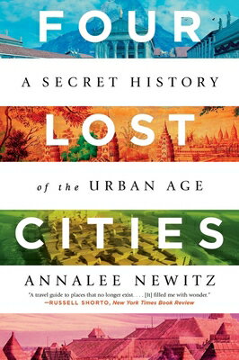 Four Lost Cities: A Secret History of the Urban Age 4 LOST CITIES 