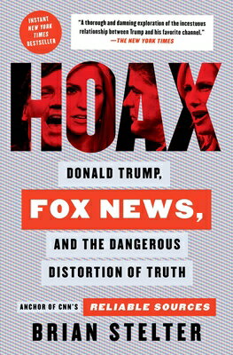 Hoax: Donald Trump, Fox News, and the Dangerous Distortion of Truth HOAX [ Brian Stelter ]