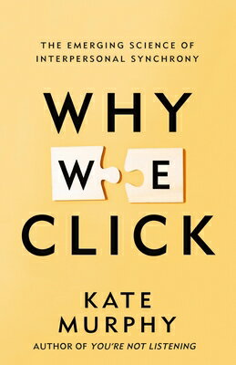 Why We Click: The Emerging Science of Interpersonal Synchrony WHY WE CLICK [ Kate Murphy ]