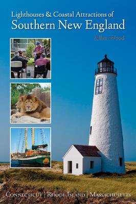 Lighthouses and Coastal Attractions of Southern New England: Connecticut, Rhode Island, and Massachu