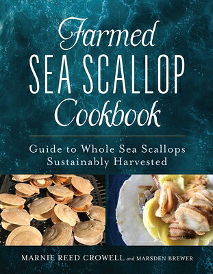 Farmed Sea Scallop Cookbook: Guide to Whole Sea Scallops Sustainably Harvested FARMED SEA SCALLOP CKBK 