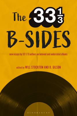 The 33 1/3 B-Sides: New Essays by 33 1/3 Authors on Beloved and Underrated Albums 33 1/3 B-SIDES [ Will Stockton ]