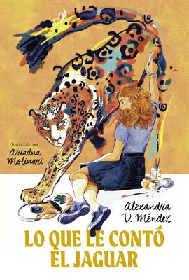 Lo Que Le Cont El Jaguar: (What the Jaguar Told Her Spanish Edition) SPA-LO QUE LE CONTO EL JAGUAR [ Alexandra V. Mndez ]