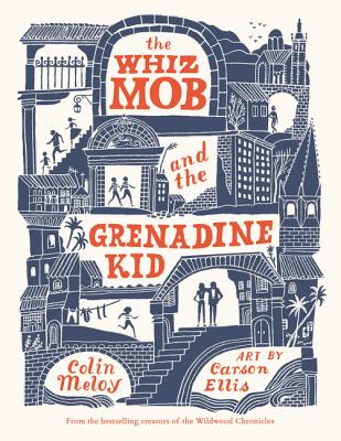The Whiz Mob and the Grenadine Kid WHIZ MOB & THE GRENADINE KID [ Colin Meloy ]