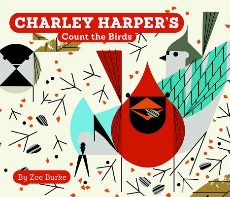 Charley Harper 039 s Count the Birds CHARLEY HARPERS COUNT THE BIRD Zoe Burke