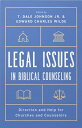 Legal Issues in Biblical Counseling: Direction and Help for Churches and Counselors LEGAL ISSUES IN BIBLICAL COUNS T. Dale Johnson