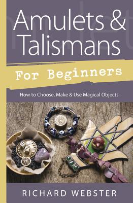 Amulets & Talismans for Beginners: How to Choose, Make & Use Magical Objects AMULETS & TALISMANS FOR BEGINN （Llewellyn's for Beginners） 