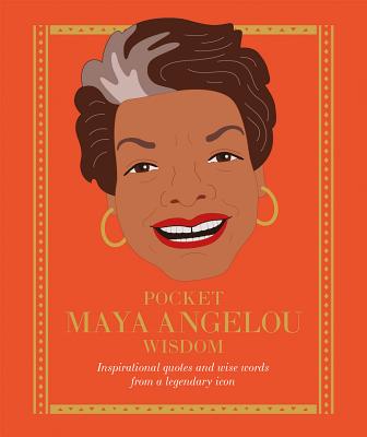 Pocket Maya Angelou Wisdom: Inspirational Quotes and Wise Words from a Legendary Icon PCKT MAYA ANGELOU WISDOM Hardie Grant Books