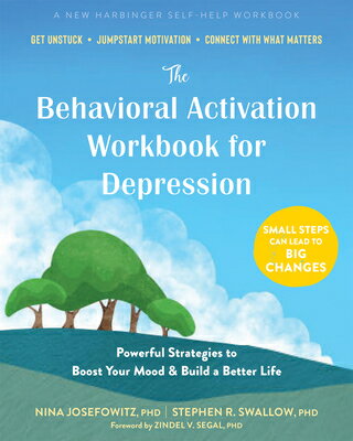 The Behavioral Activation Workbook for Depression: Powerful Strategies to Boost Your Mood and Build BEHAVIORAL ACTIVATION WORKBK F Nina Josefowitz