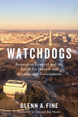 Watchdogs: Inspectors General and the Battle for Honest and Accountable Government WATCHDOGS （Miller Center Studies on the Presidency） [ Glenn A. Fine ]