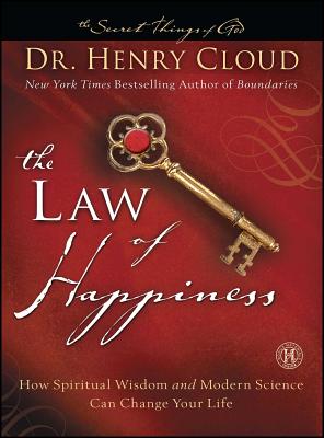 The Law of Happiness: How Spiritual Wisdom and Modern Science Can Change Your Life LAW OF HAPPINESS （Secret Things of God） Henry Cloud