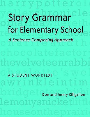 Story Grammar for Elementary School: A Sentence-Composing Approach: A Student Worktext STORY GRAMMAR FOR ELEM SCHOOL [ Donald Killgallon ]