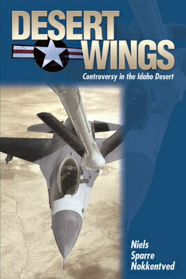 Desert Wings: Controversy in the Idaho Desert DESERT WINGS 