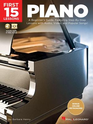 First 15 Lessons - Piano: A Beginner's Guide, Featuring Step-By-Step Lessons with Audio, Video, and