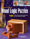 Crafting Wood Logic Puzzles: 18 Three-Dimensional Games for the Hands and Mind CRAFTING WOOD LOGIC PUZZLES Charlie Self