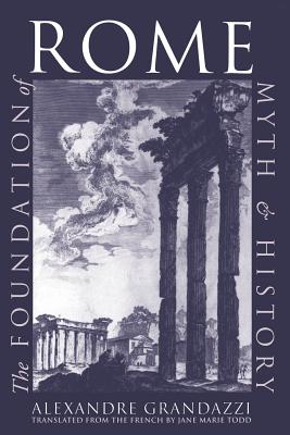 The Foundation of Rome FOUNDATION OF ROME [ Alexandre Grandazzi ]