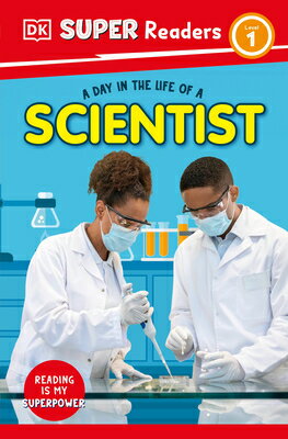 DK Super Readers Level 1 a Day in the Life of a Scientist DK SUPER READERS LEVEL 1 A DAY （DK Super Readers） [ DK ]