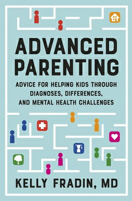 Advanced Parenting: Advice for Helping Kids Through Diagnoses, Differences, and Mental Health Challe