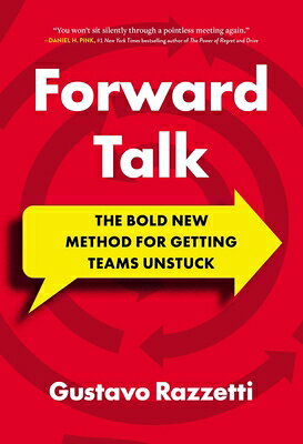 Forward Talk: The Bold New Method for Getting Teams Unstuck FORWARD TALK 