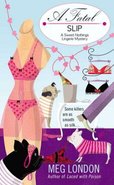 A Fatal Slip FATAL SLIP （Sweet Nothings Lingerie Mysteries） [ Meg London ]