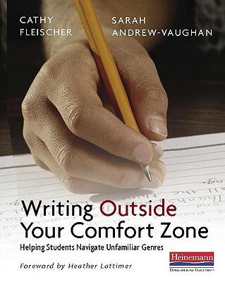 Writing Outside Your Comfort Zone: Helping Students Navigate Unfamiliar Genres WRITING OUTSIDE YOUR COMFORT Z [ Cathy Fleischer ]