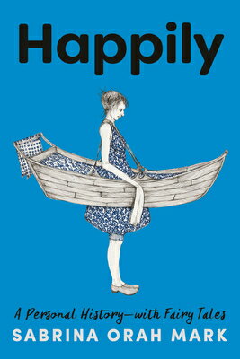 Happily: A Personal History-With Fairy Tales HAPPILY [ Sabrina Orah Mark ]