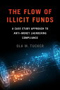 The Flow of Illicit Funds: A Case Study Approach to Anti-Money Laundering Compliance FLOW OF ILLICIT FUNDS 